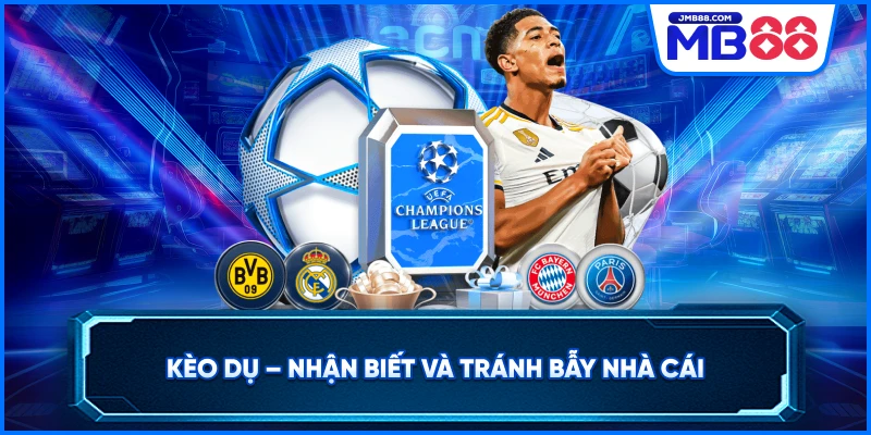 Kèo Dụ – Nhận Biết Và Tránh Bẫy Nhà Cái